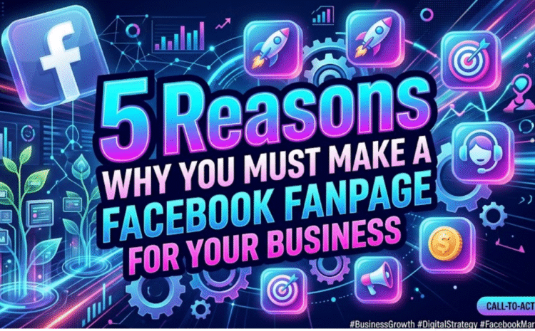 5-reasons-why-you-must-make-a-facebook-fanpage-for-your-business