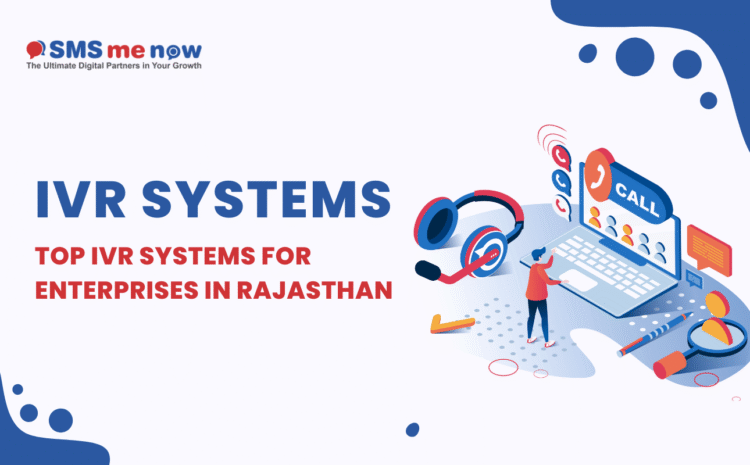 Top IVR Systems for Enterprises in Rajasthan: What to Look For & Implementation Tips