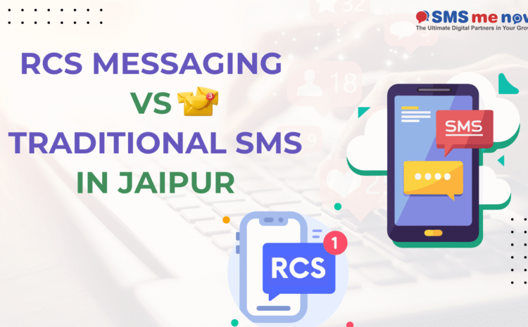 RCS Messaging vs Traditional SMS in Jaipur: Why the Future Is Here