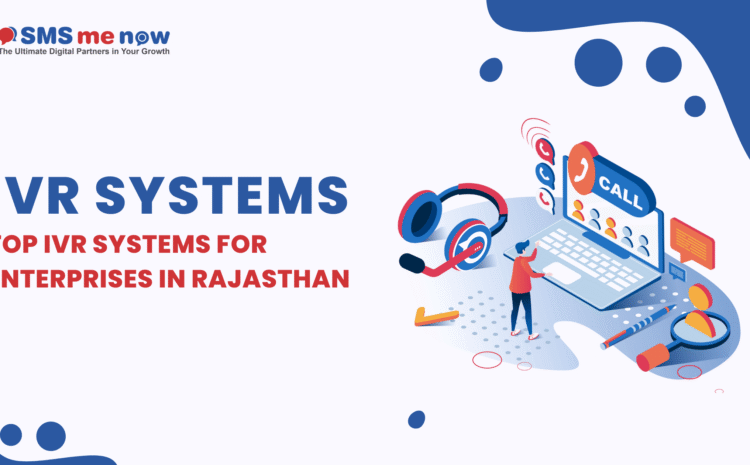 Top IVR Systems for Enterprises in Rajasthan: What to Look For & Implementation Tips