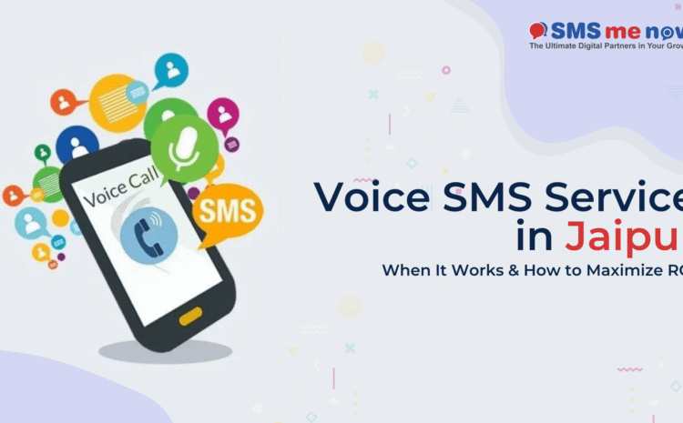 Voice SMS Service in Jaipur: When It Works & How to Maximize ROI