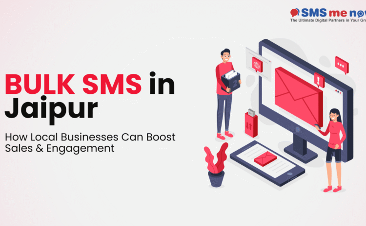 Bulk SMS in Jaipur: How Local Businesses Can Boost Sales & Engagement