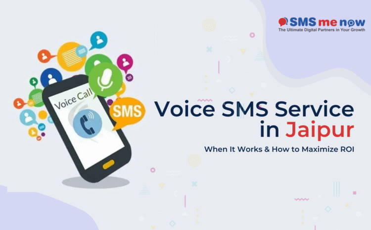 Voice SMS Service in Jaipur: When It Works & How to Maximize ROI
