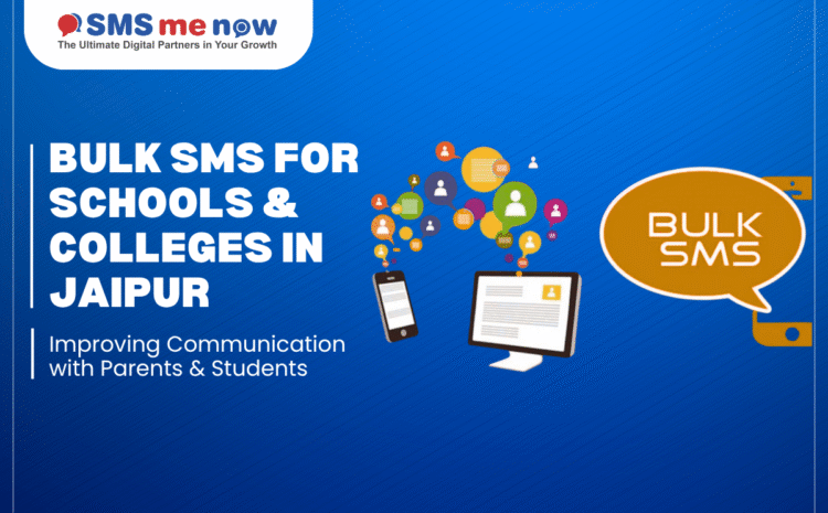 Bulk SMS for Schools & Colleges in Jaipur: Improving Communication with Parents & Students
