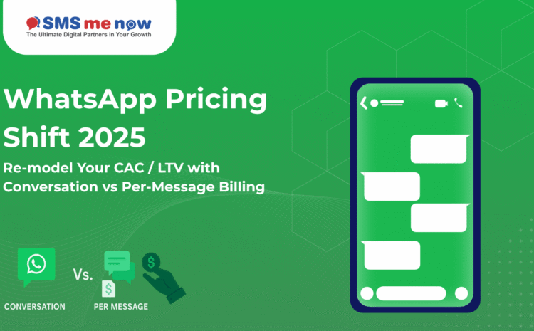 WhatsApp Pricing Shift 2025: Re-model Your CAC / LTV with Conversation vs Per-Message Billing