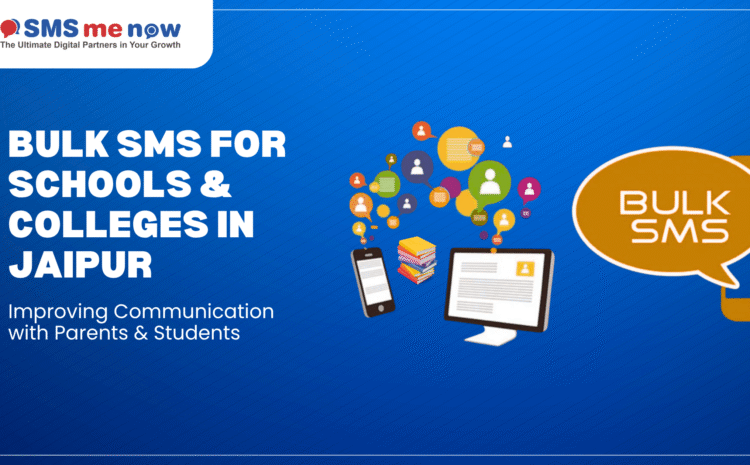 Bulk SMS for Schools & Colleges in Jaipur: Improving Communication with Parents & Students