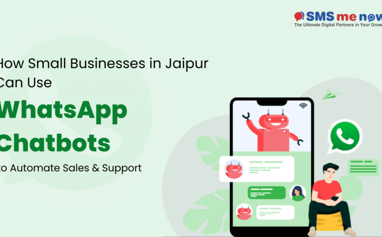 How Small Businesses in Jaipur Can Use WhatsApp Chatbots to Automate Sales & Support