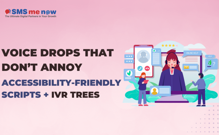 Voice Drops That Don’t Annoy: Accessibility-Friendly Scripts + IVR Trees