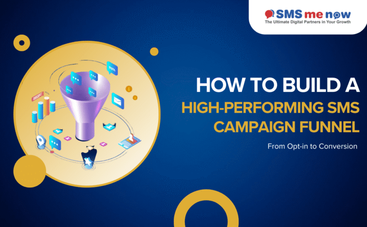 How to Build a High-Performing SMS Campaign Funnel: From Opt-in to Conversion