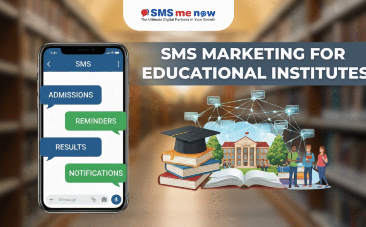 SMS Marketing for Educational Institutes: Admissions, Reminders, Results, and Notifications