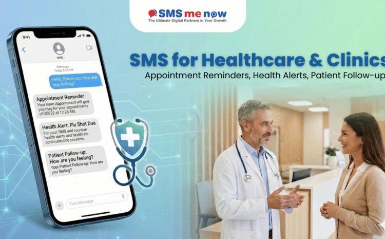 SMS for Healthcare & Clinics: Building Trust through Seamless Communication