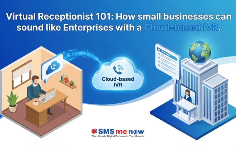 Virtual Receptionist 101: How Small Businesses Can Sound Like Enterprises with Cloud-Based IVR