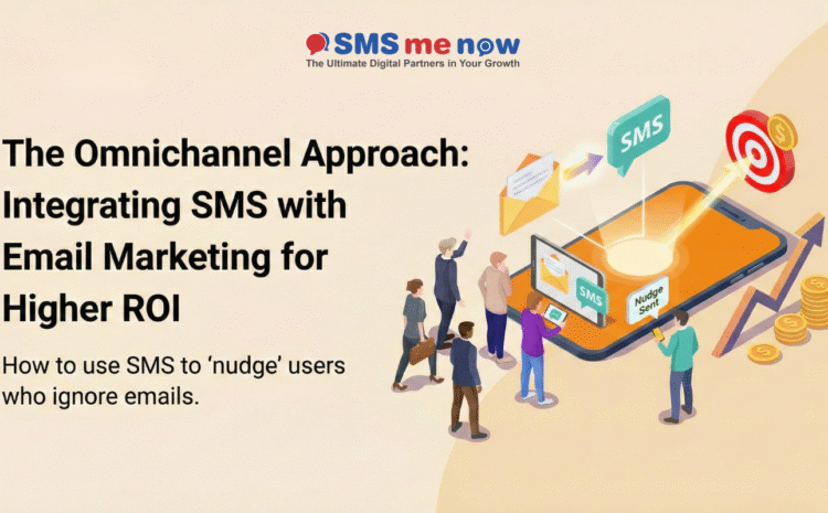 The Omnichannel Approach: Integrating SMS with Email Marketing for Higher ROI