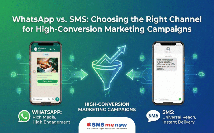 WhatsApp vs. SMS: Choosing the Right Channel for High-Conversion Marketing