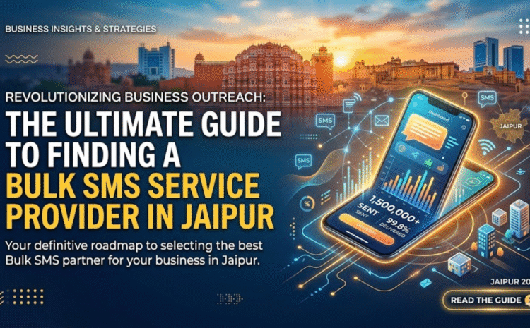revolutionizing-business-outreach-the-ultimate-guide-to-finding-a-bulk-sms-service-provider-in-jaipur