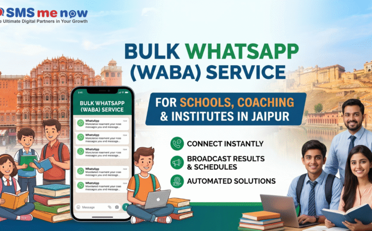 The Ultimate Guide to Bulk WhatsApp (WABA) Services for Schools, Coachings, and Institutes in Jaipur