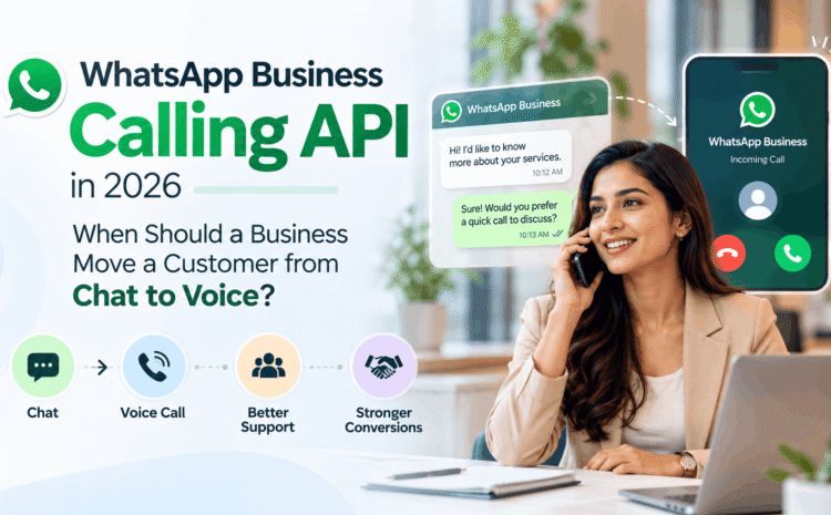 WhatsApp Business Calling API in 2026: When Should a Business Move a Customer from Chat to Voice?