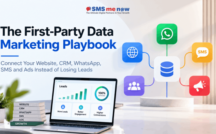 The First-Party Data Marketing Playbook: Connect Your Website, CRM, WhatsApp, SMS and Ads Instead of Losing Leads