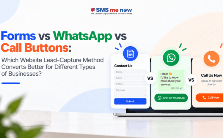 Forms vs WhatsApp vs Call Buttons: Which Website Lead-Capture Method Converts Better for Different Types of Businesses?