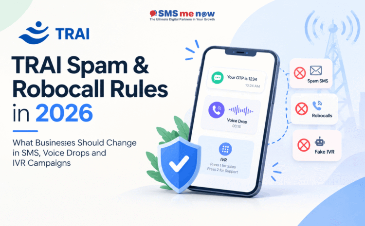 TRAI Spam & Robocall Rules in 2026: What Businesses Should Change in SMS, Voice Drops and IVR Campaigns