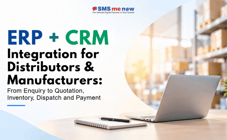 ERP + CRM Integration for Distributors & Manufacturers: From Enquiry to Quotation, Inventory, Dispatch and Payment