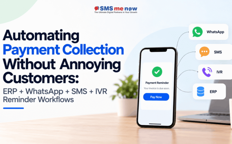 Automated Payment Collection Without Annoying Customers: ERP + WhatsApp + SMS + IVR Reminder Workflows