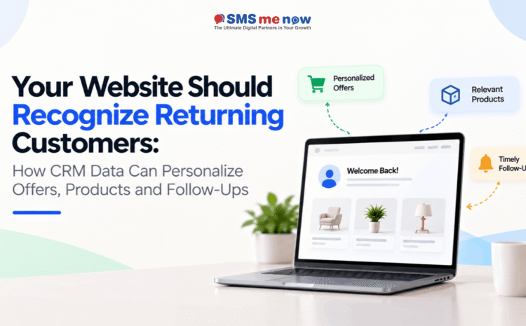 Your Website Should Recognize Returning Customers: How CRM Data Can Personalize Offers, Products and Follow-Ups